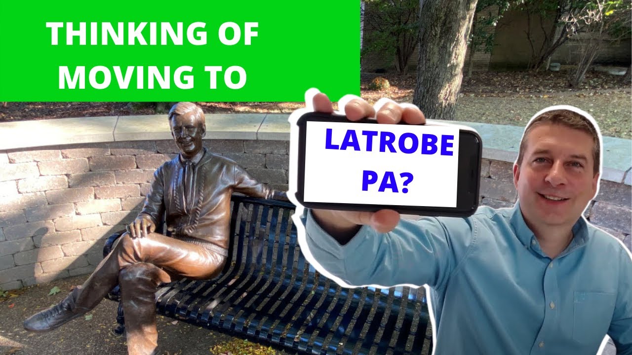 Moving to Latrobe PA - 7 Reasons You ABSOLUTELY SHOULD