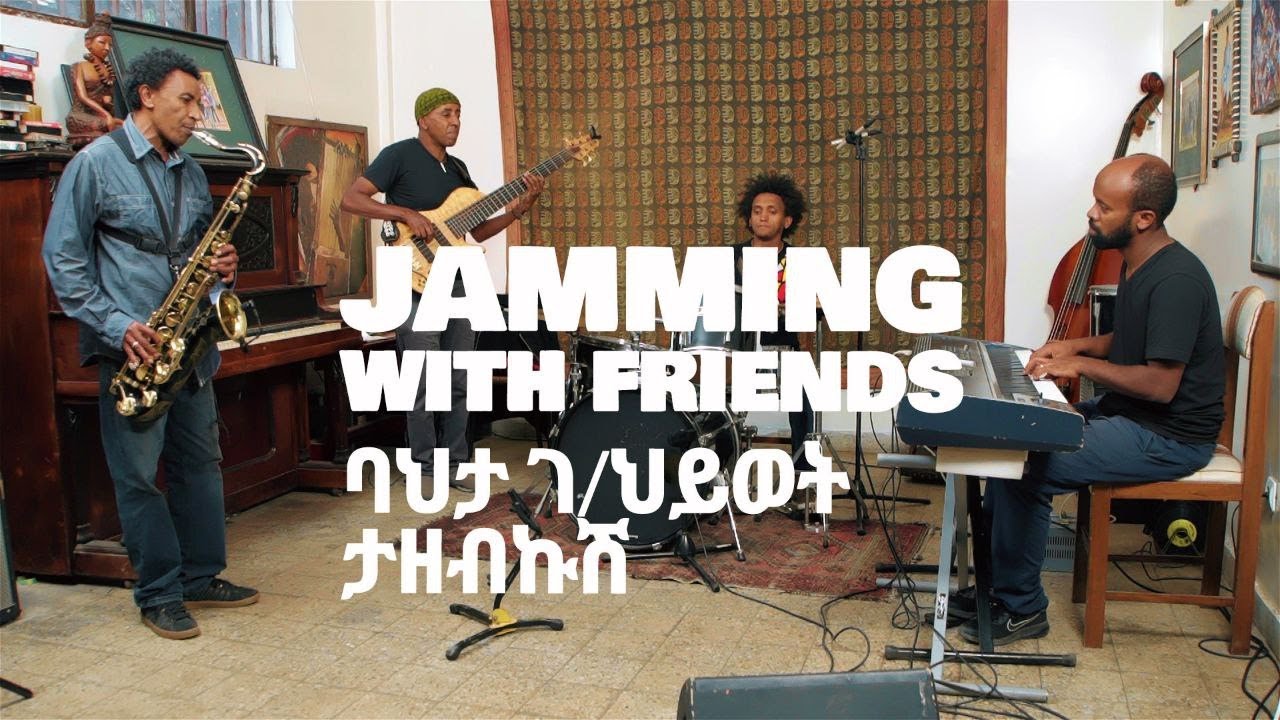 Jamming with Friends Baheta G/hiwot - Tazebkush (ባህታ ገ/ህይወት - ታዘብኩሽ)