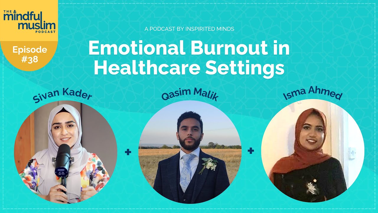The Mindful Muslim Podcast #038 - Emotional Burnout in Healthcare Settings with Isma & Qasim
