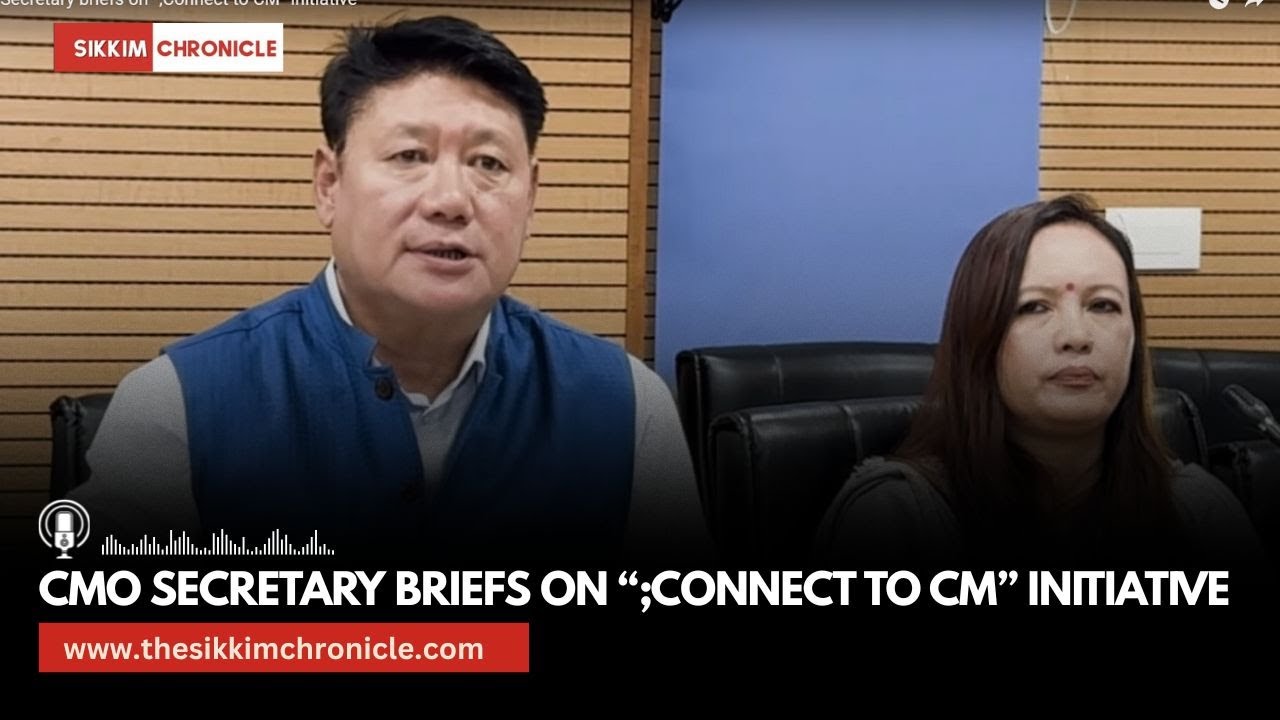 Sikkim | CMO Secretary briefs on &ldquo;;Connect to CM&rdquo; initiative 