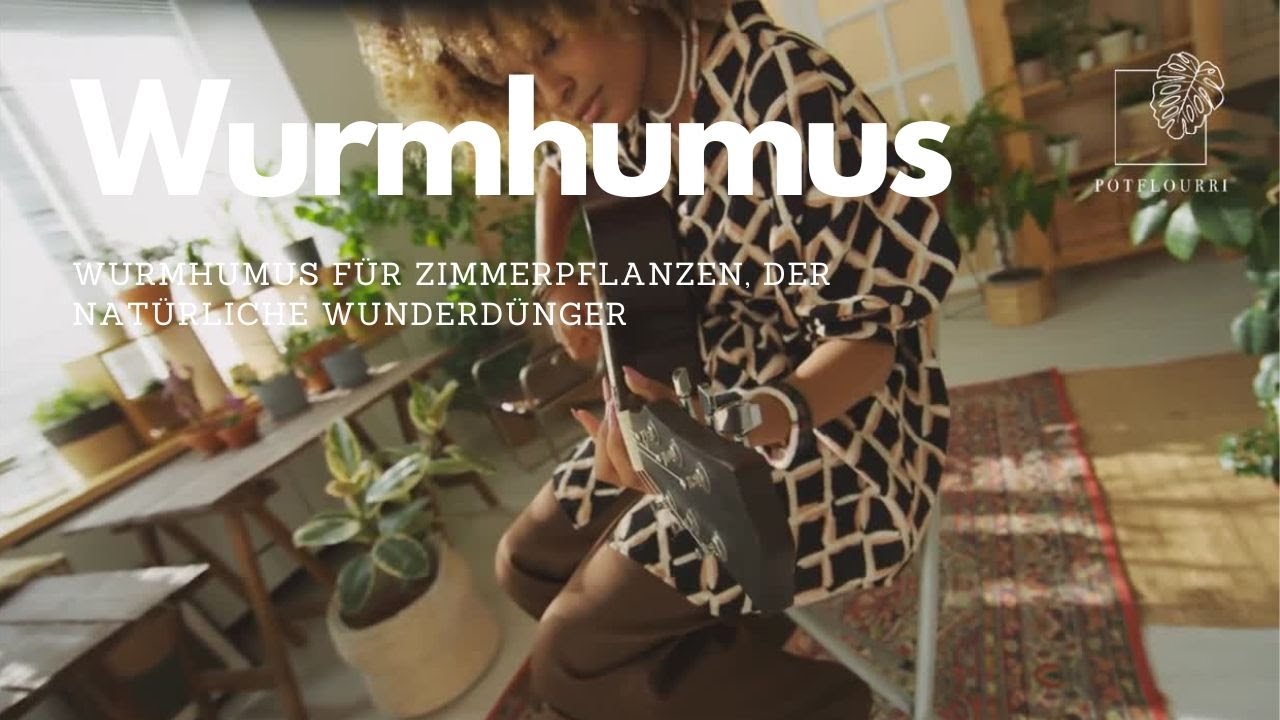 Wurmhumus f&uuml;r Zimmerpflanzen | Der Nat&uuml;rliche D&uuml;nger, der Wunder wirkt! | potflourri