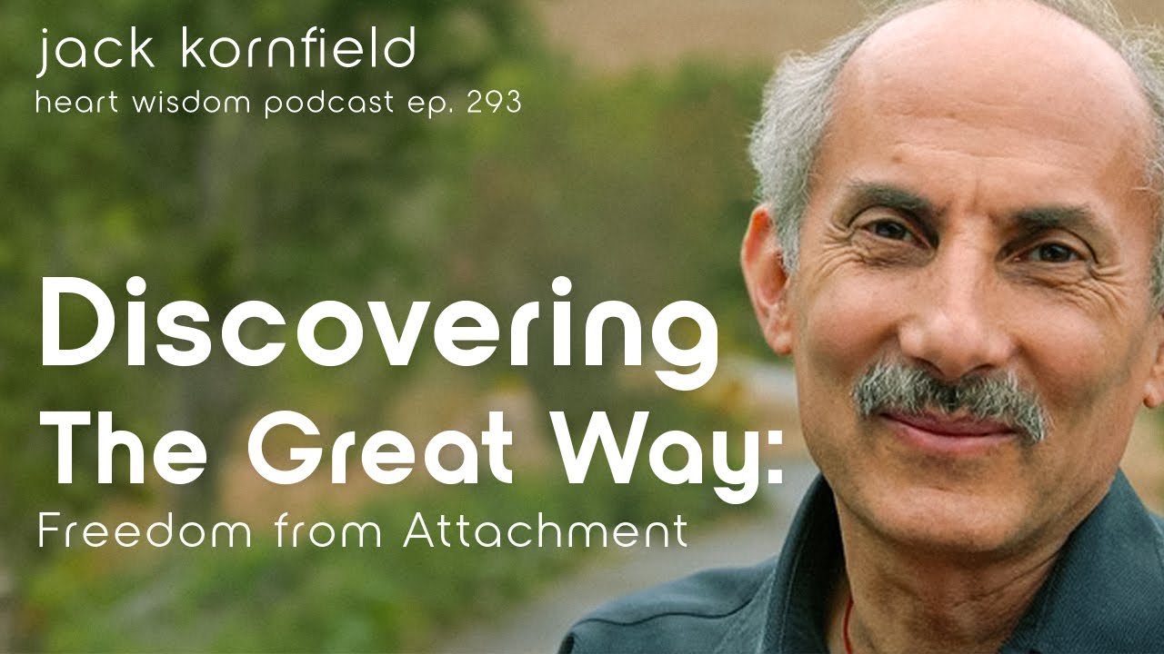 Jack Kornfield on Discovering the Great Way: Freedom from Attachment - Heart Wisdom Ep. 293