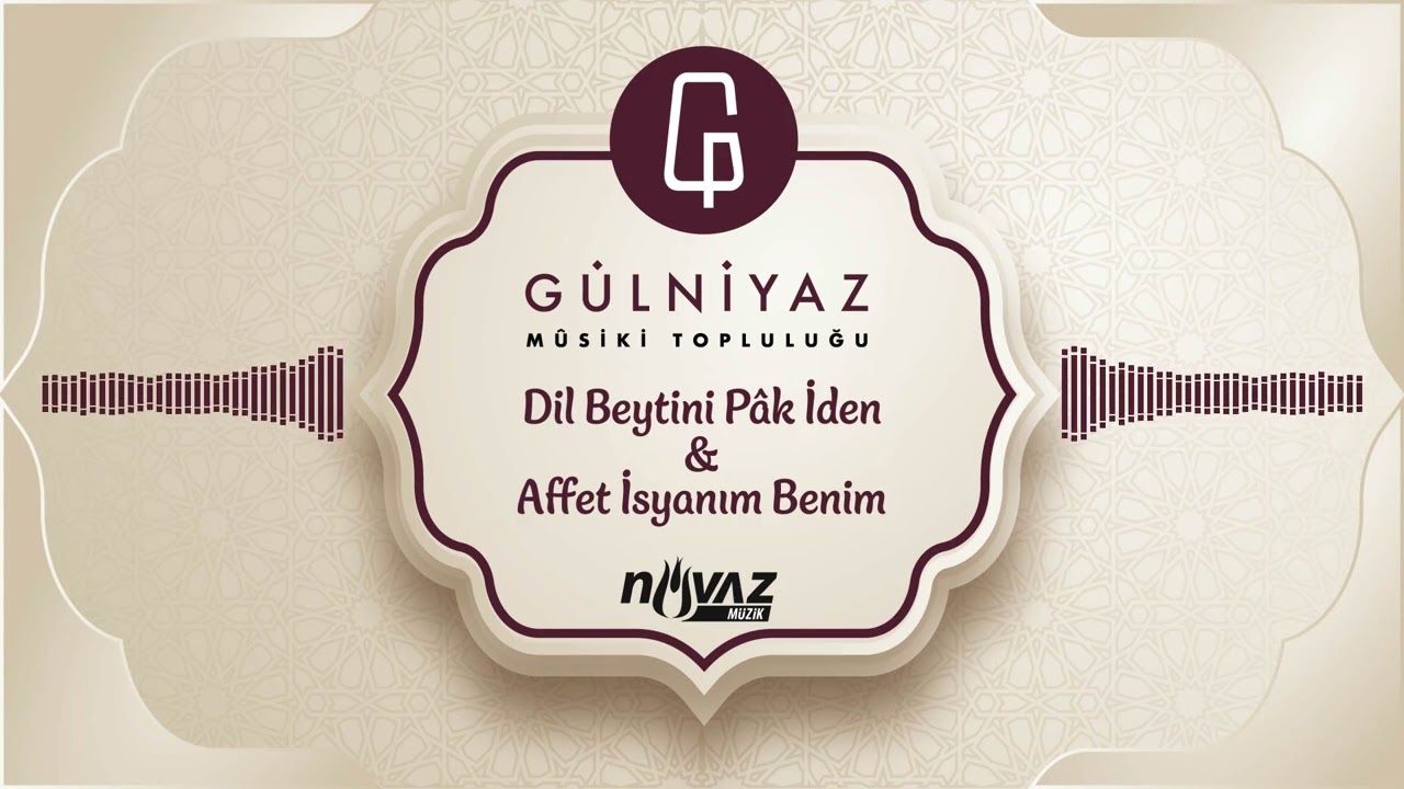 Gülniyaz Mûsiki Topluluğu - Dil Beytini Pâk İden & Affet İsyanım Benim