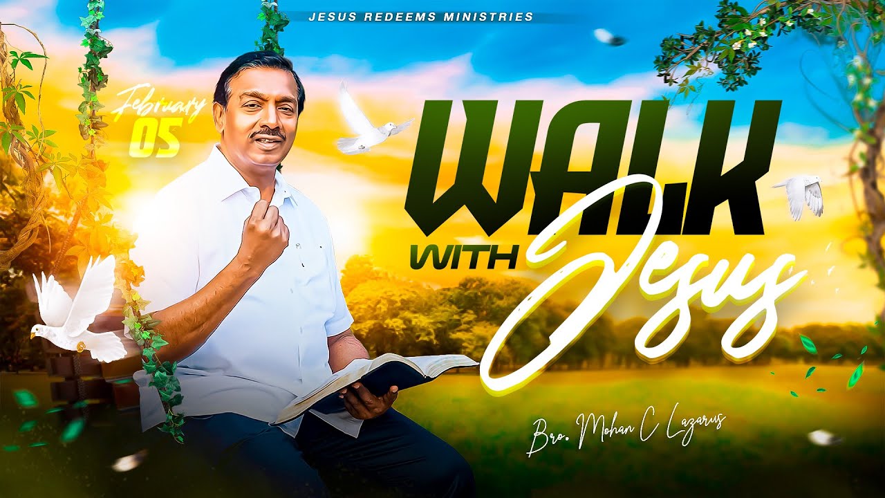 Walk with Jesus || Bro. Mohan C. Lazarus || February 5