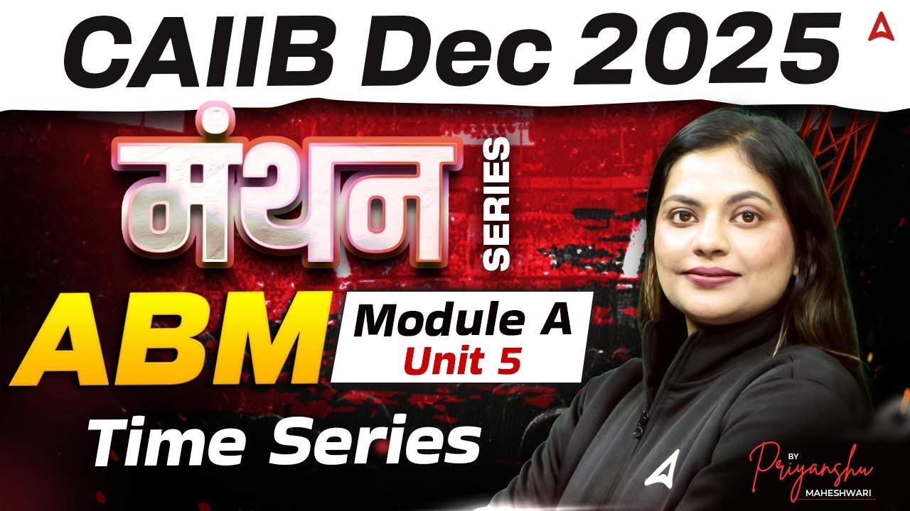 CAIIB Dec 2025 | मंथन Series | ABM |  Module A | UNIT 5 Time Series | By Priyanshu Maheshwari