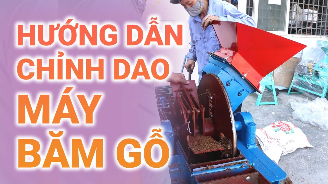 Hướng Dẫn Chỉnh Dao Máy Băm Gỗ Sao Cho Đúng Kỹ Thuật Nhất