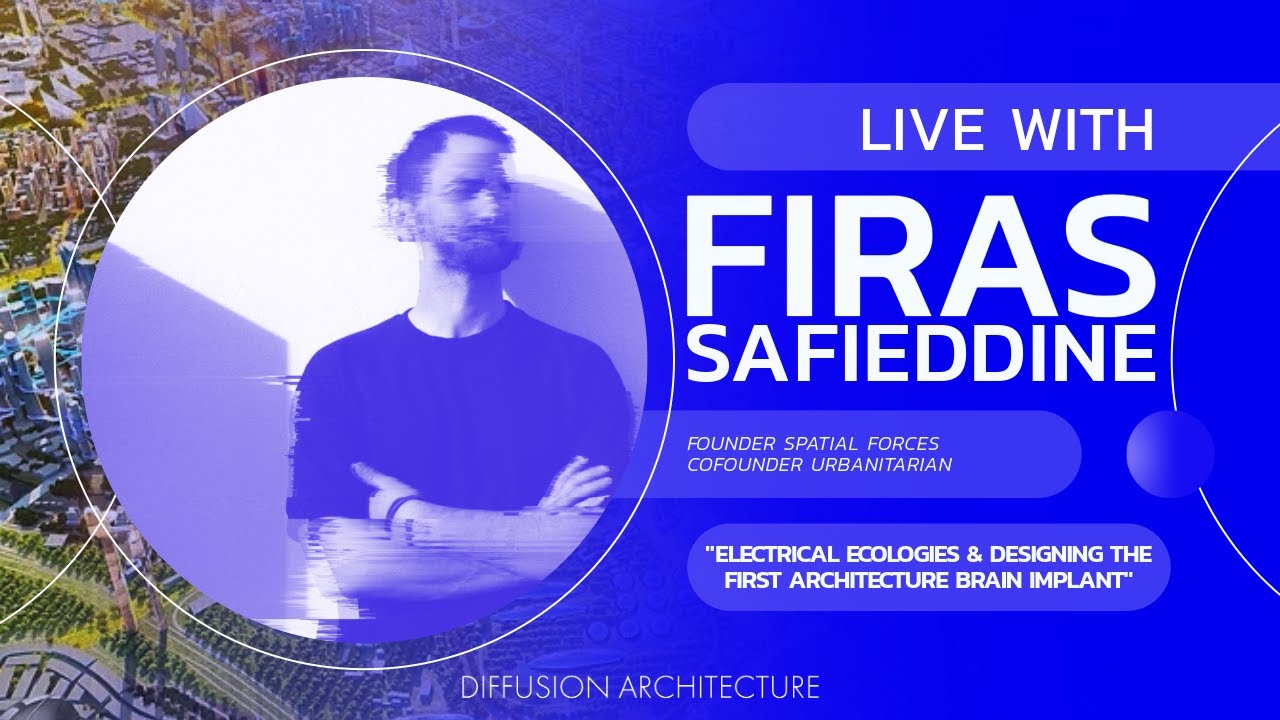 “Electrical Ecologies, Neurotech and Metaverse Urbanism” with FIRAS SAFIEDDINE