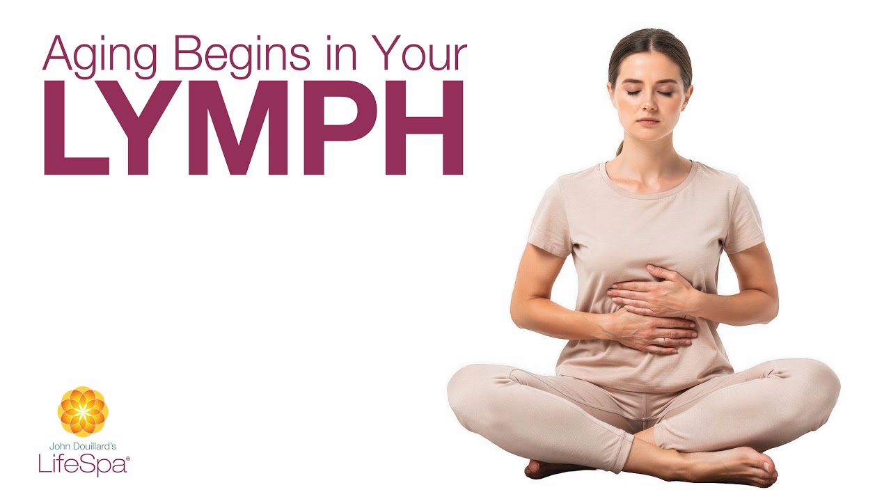 Aging Begins in your Lymph | Dr. John Douillard's LifeSpa