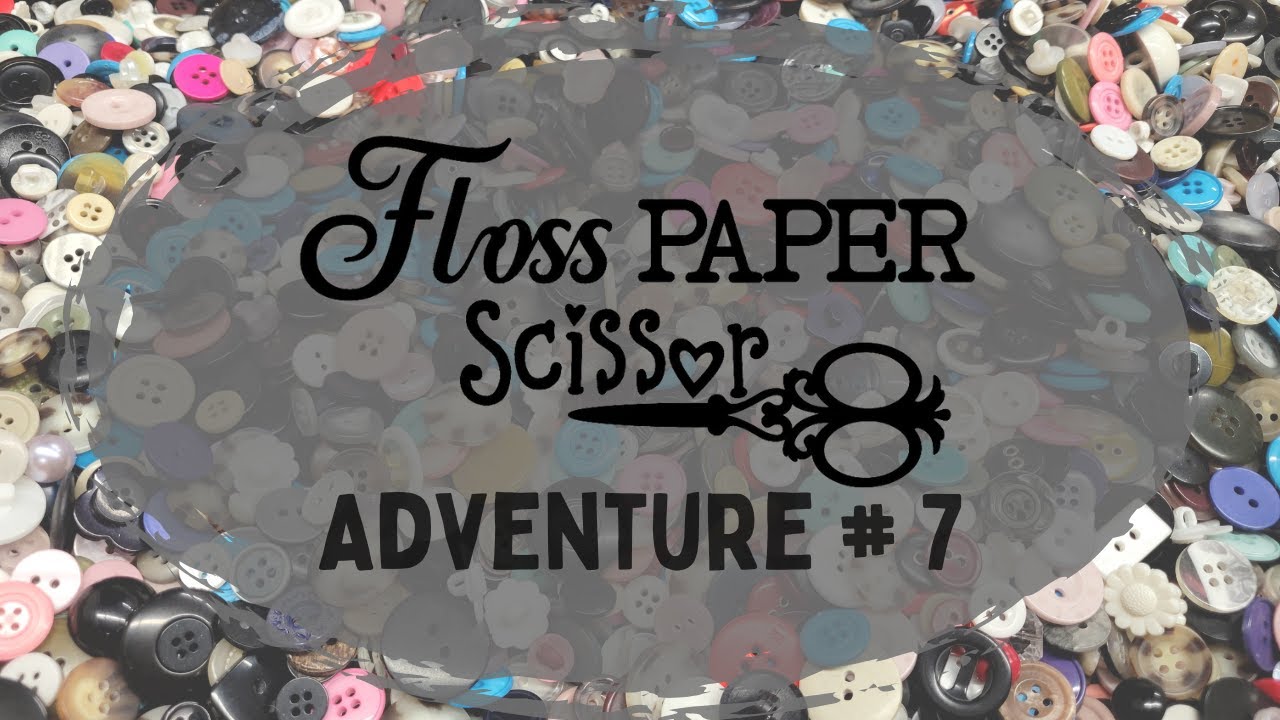 Floss Paper Scissor - Adventure #7