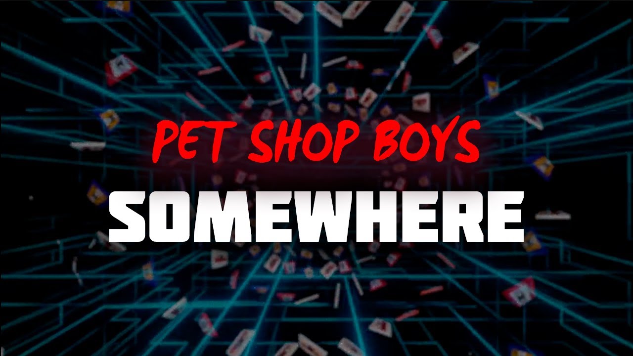 Pet Shop Boys - Somewhere (Lyrics)