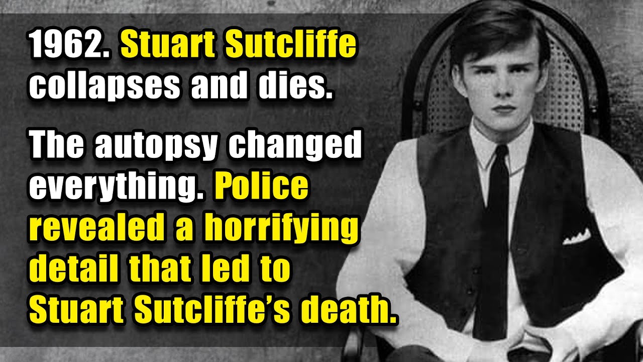 Stuart Sutcliffe&rsquo;s Tragic Death: The Horrifying Secret Police Tried to Bury