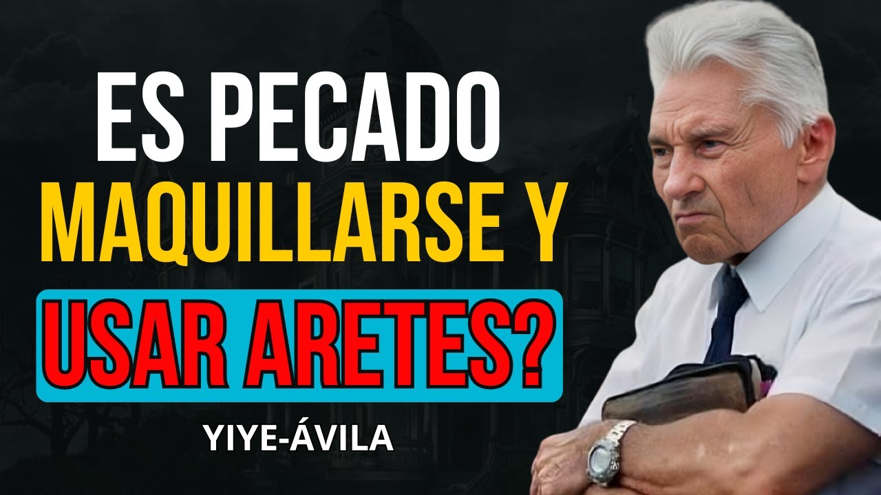 El Peligro Espiritual de USAR MAQUILLAJE Y ARETES (Seg&uacute;n la Biblia) - Yiye &Aacute;vila