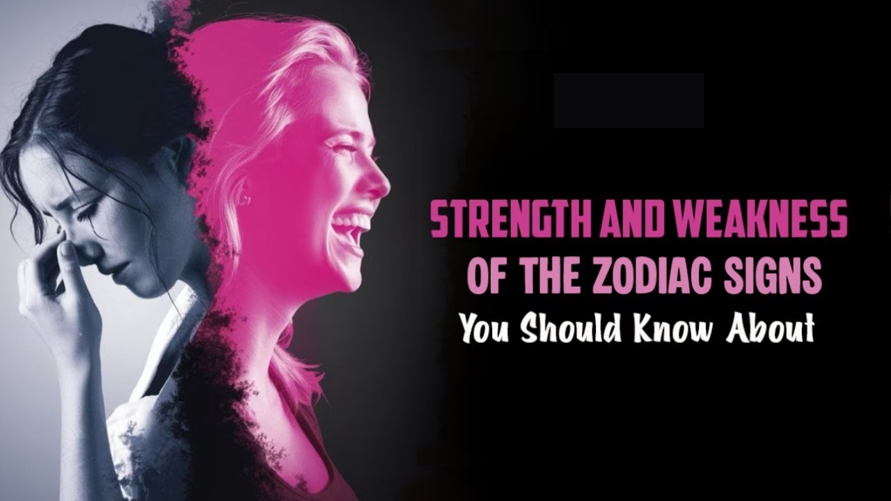 Strength and Weakness Of Zodiac Signs You Should Know About