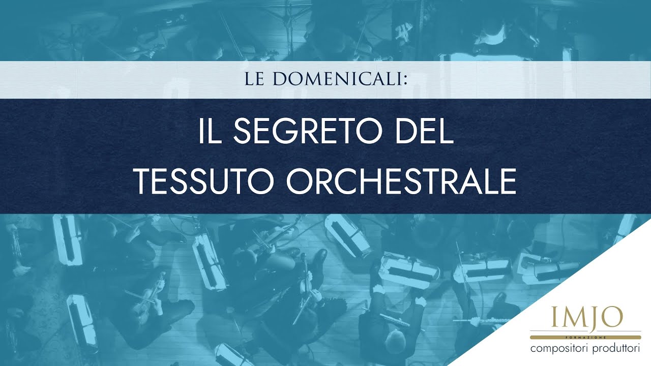 Serie Domenicali: Il segreto del tessuto orchestrale