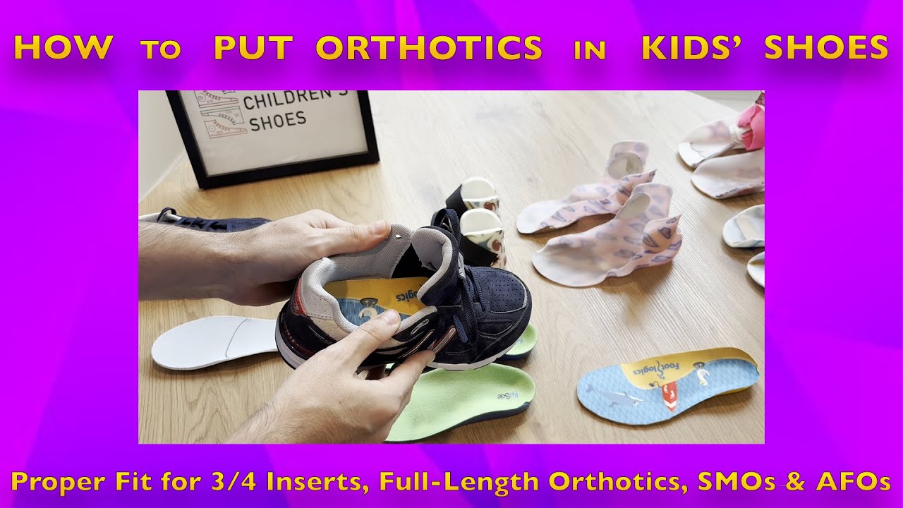 How to Put Orthotics in Shoes - Proper Fit for 3/4 Inserts, Full-Length Orthotics, SMOs & AFOs