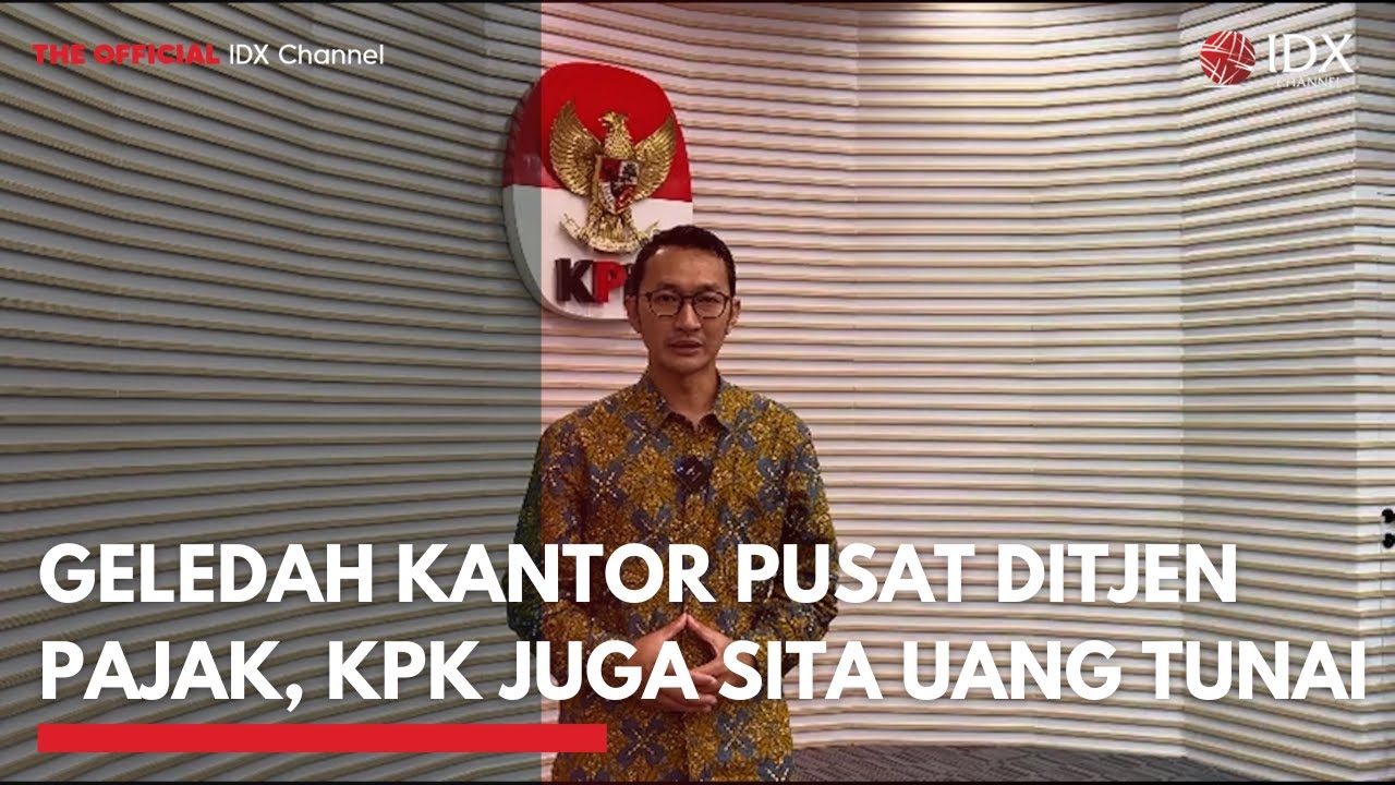 Geledah Kantor Pusat Ditjen Pajak, KPK Juga Sita Uang Tunai | IDXC UPDATE