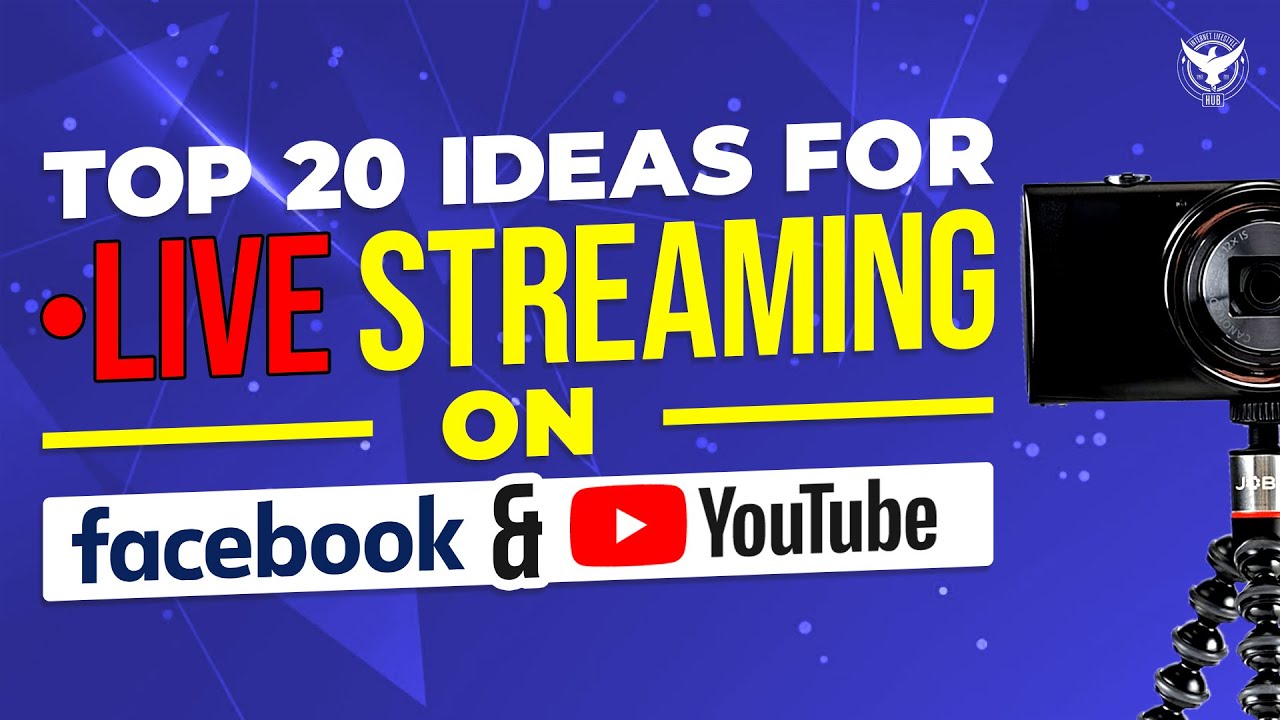 Top 20 Ideas For Live Streaming On Facebook & YouTube