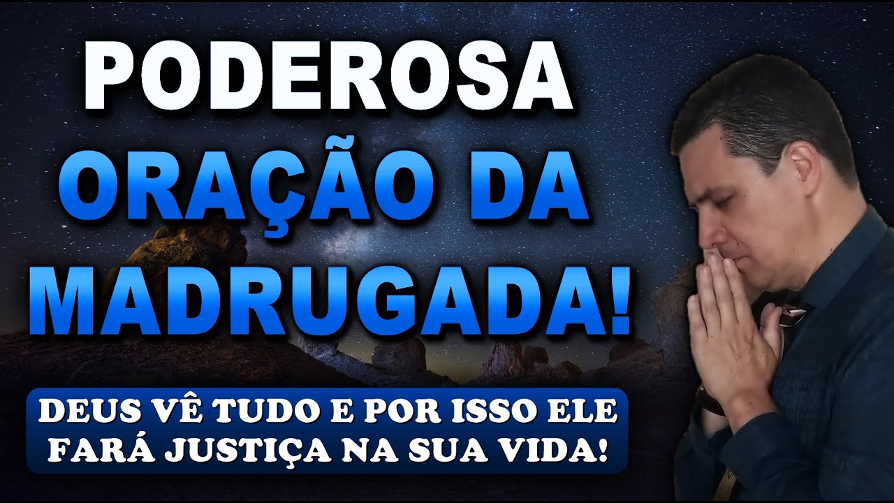 🔴 ORAÇÃO FORTE DA MADRUGADA DEUS VÊ TUDO E POR ISSO ELE FARÁ JUSTIÇA NA SUA VIDA!