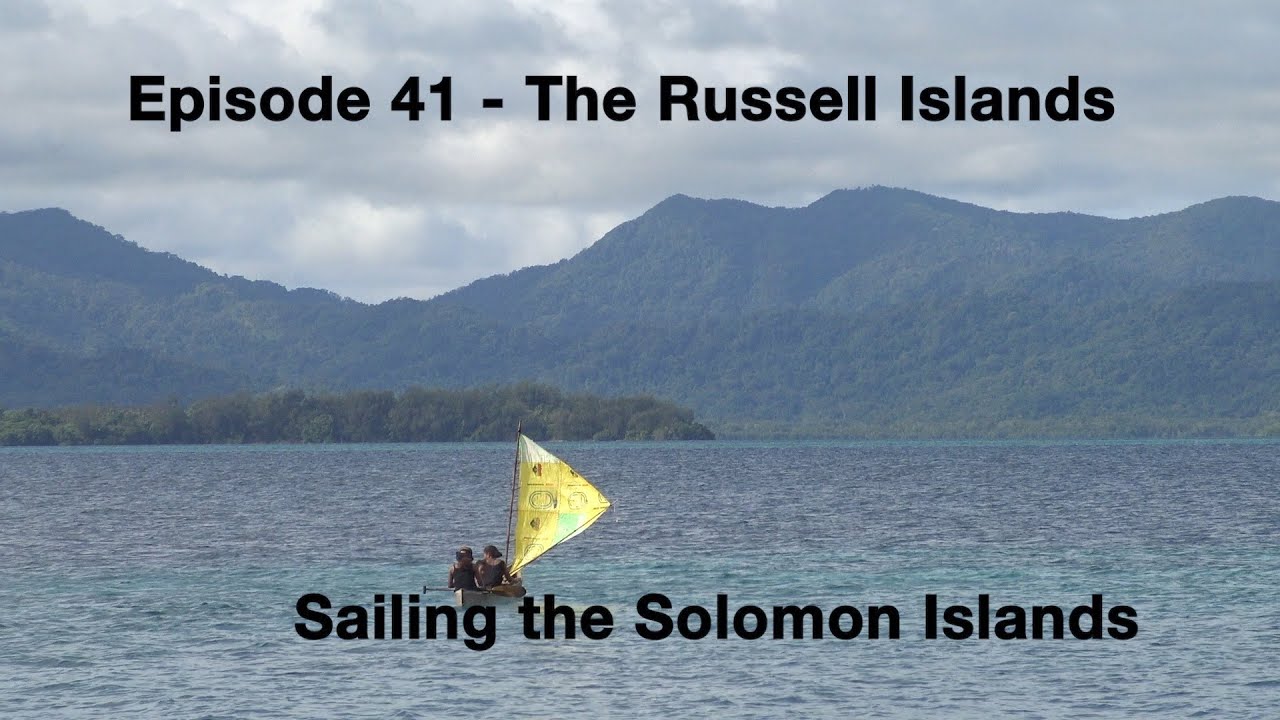 Episode 41 - Sailing the Solomon Islands - The Russell Islands - Part 1