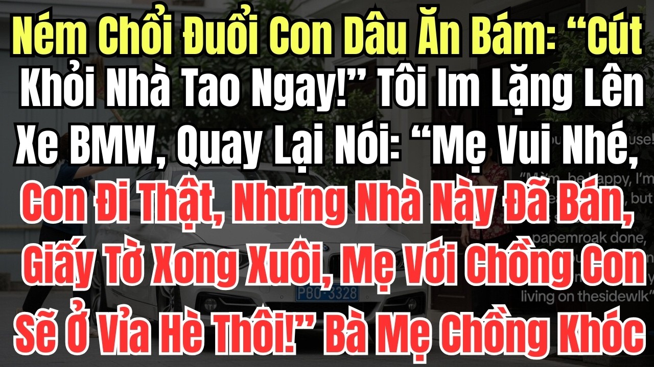 Ném Chổi Đuổi Con Dâu Ăn Bám: “Cút Khỏi Nhà Tao Ngay!” – Tôi Im Lặng Lên Xe BMW, Quay Lại Nói: “Mẹ