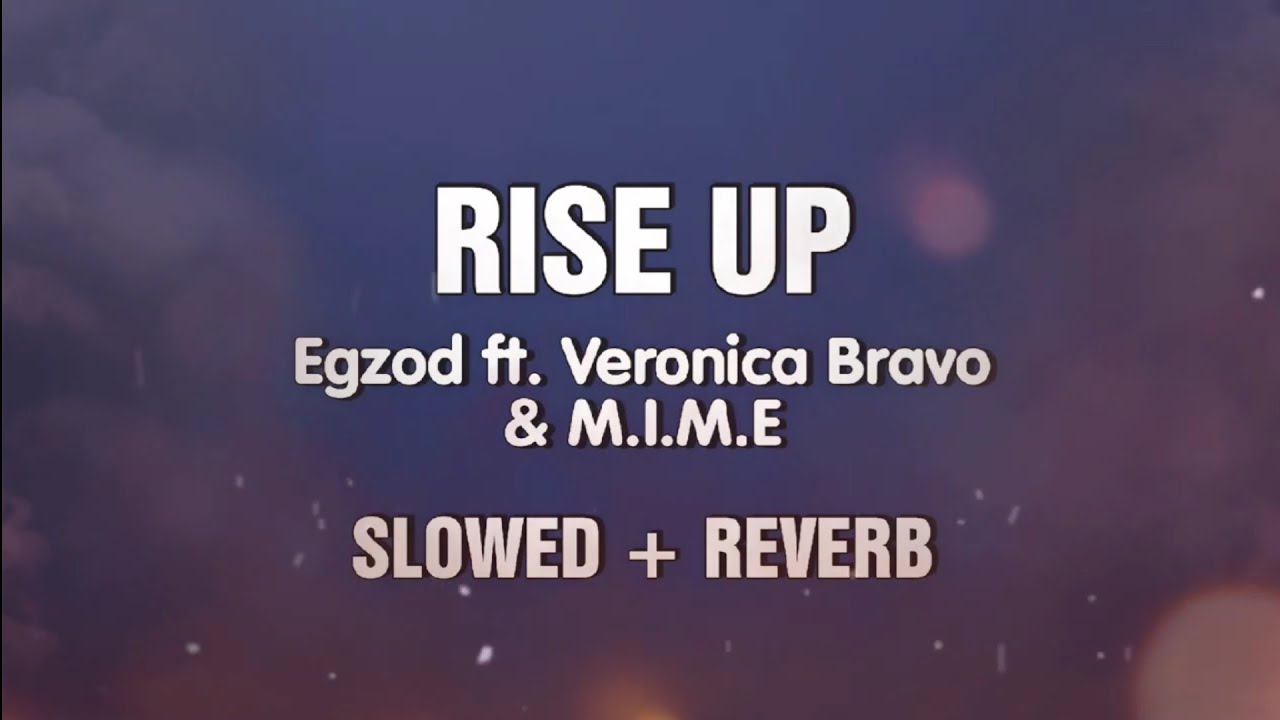 Rise Up (Slowed + Reverb) - Egzod ft. Veronica Bravo & M.I.M.E