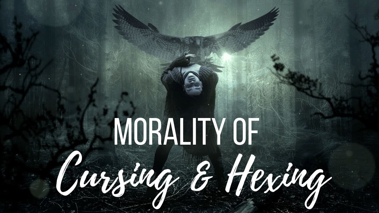 Morality of Cursing & Hexing║Witchcraft