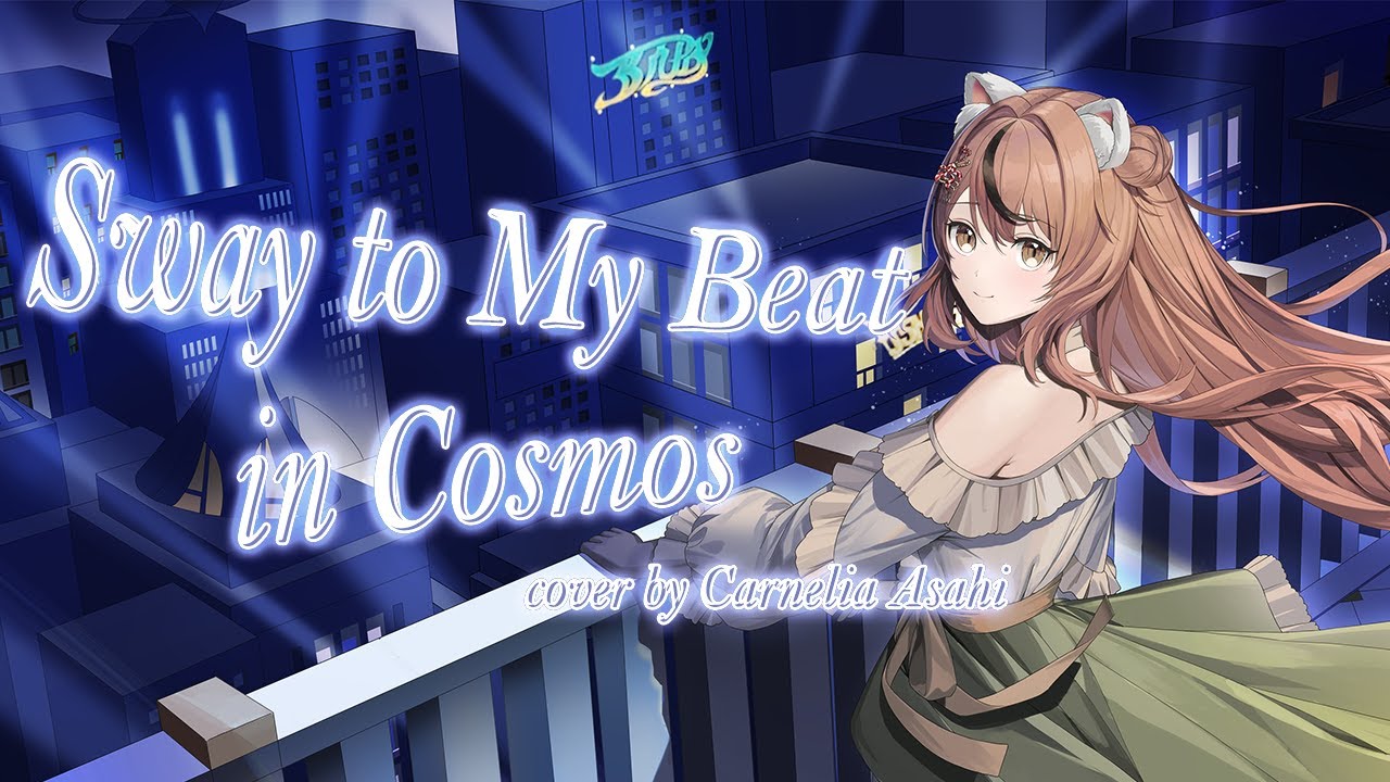 【COVER】Sway To My Beat in Cosmos / Carnelia Asahi