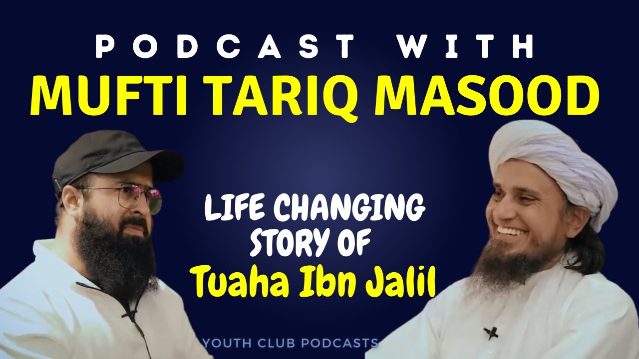 Podcast With Mufti Tariq Masood - Tuaha Ibn Jalil - Story of my change