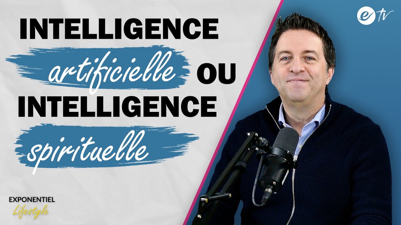 INTELLIGENCE ARTIFICIELLE OU INTELLIGENCE SPIRITUELLE - Exponentiel Lifestyle