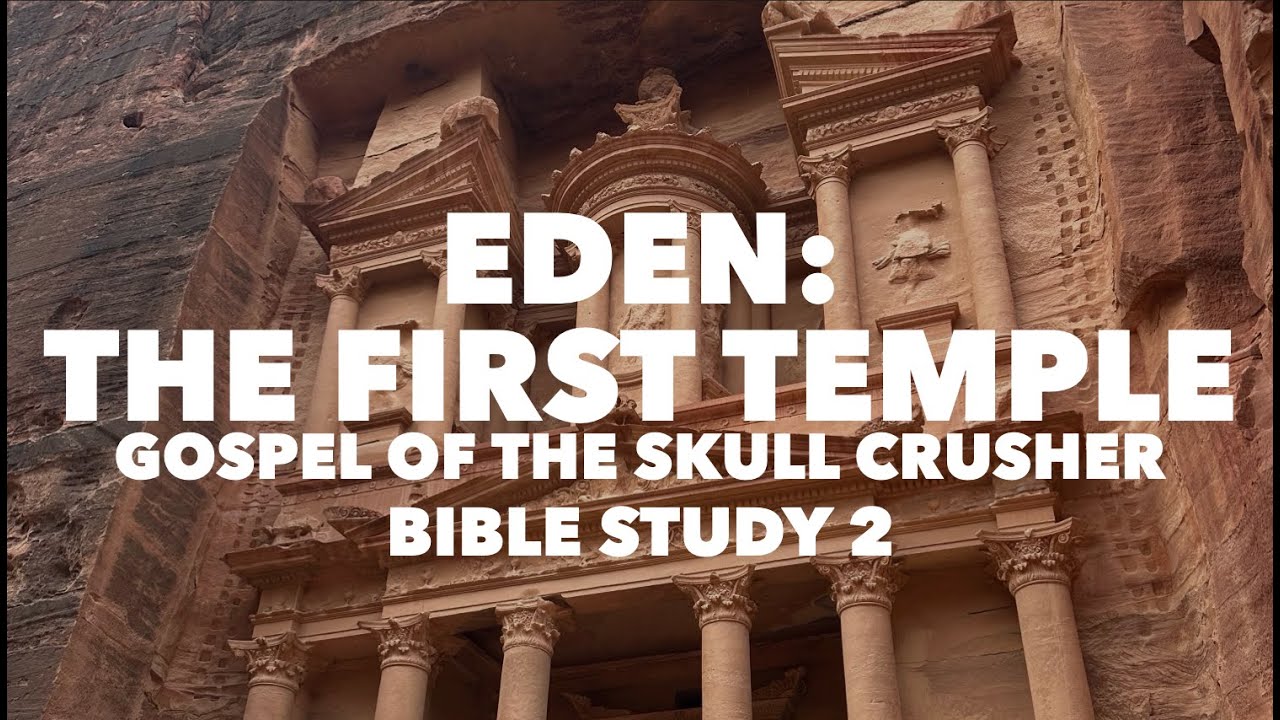 Eden: The First Temple: Gospel of the Skull Crusher Bible Study 2