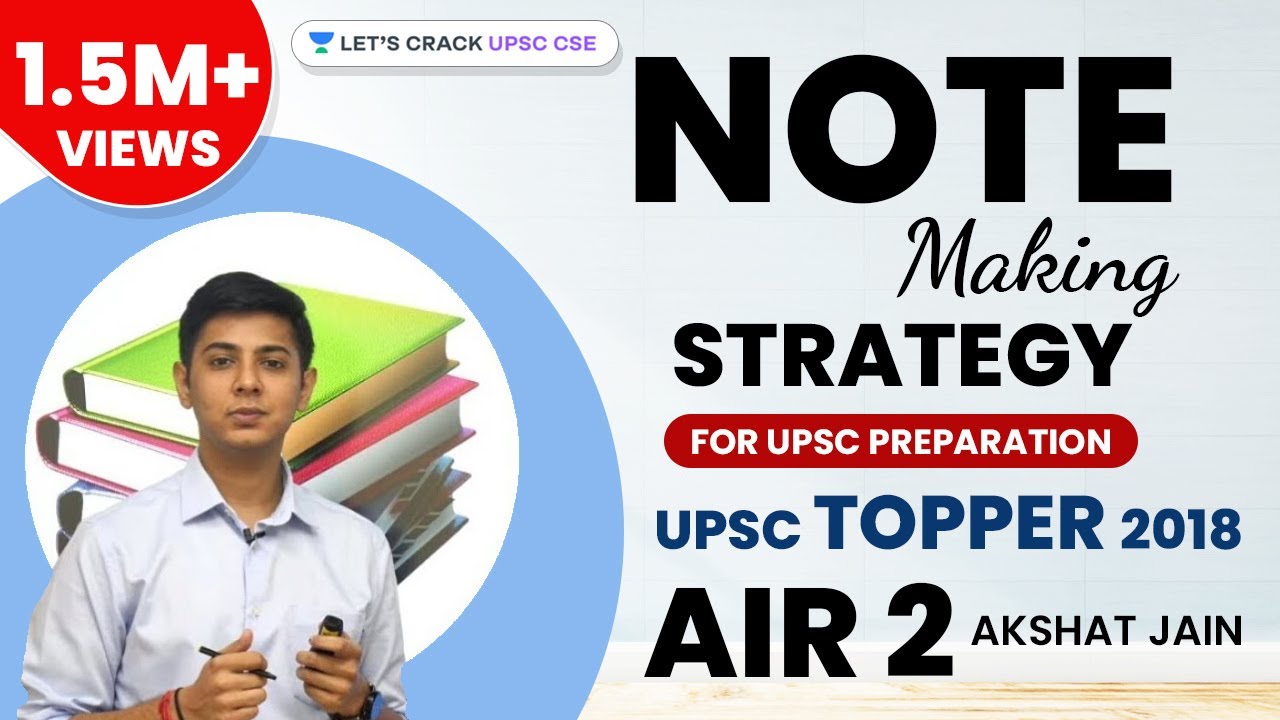 Note Making Strategy for UPSC Preparation by CSE Topper 2018 AIR 2 Akshat Jain