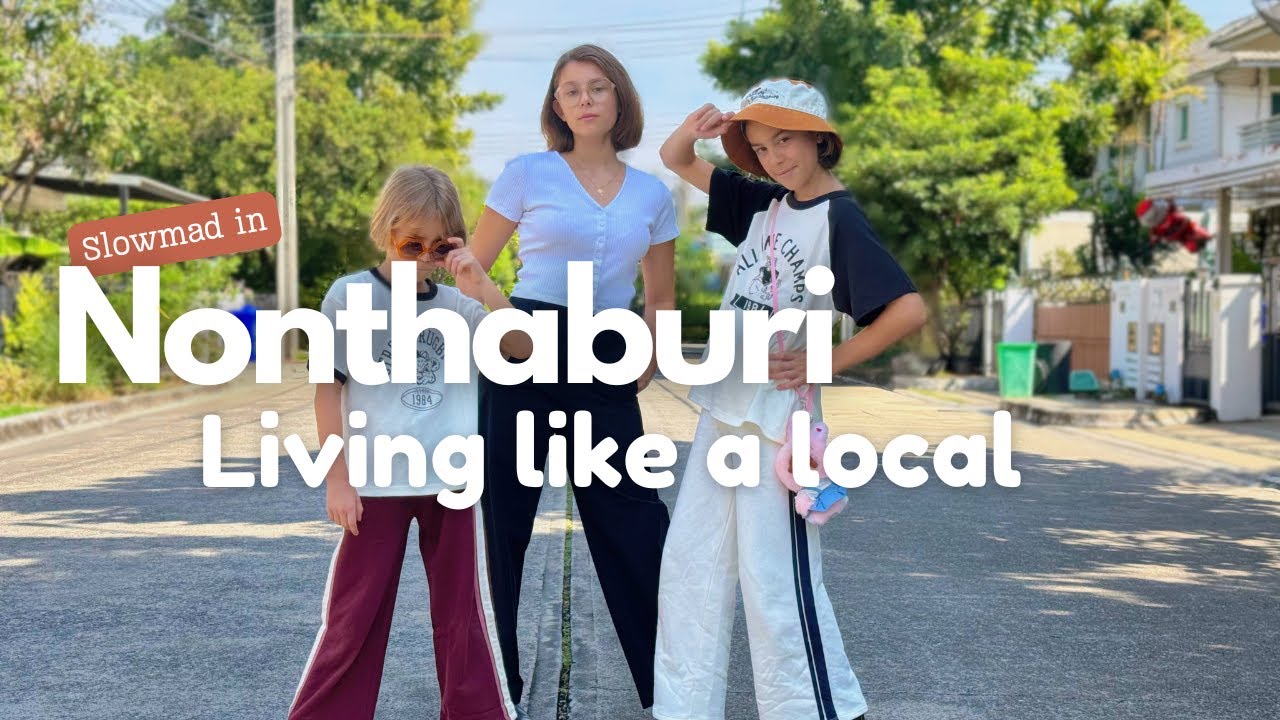 Slowmad in Nonthaburi: Living Like a Local Off the Tourist Trail