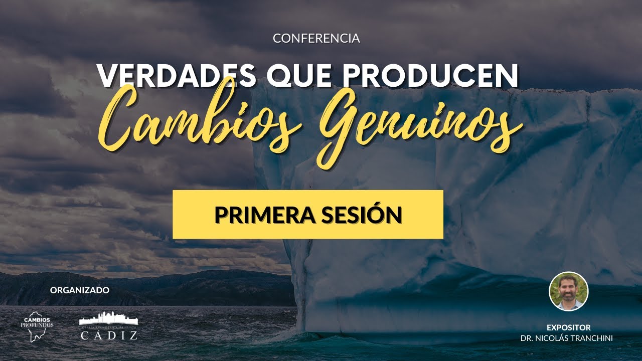 Conferencia: Verdades que producen cambios genuinos (Sesión 1)