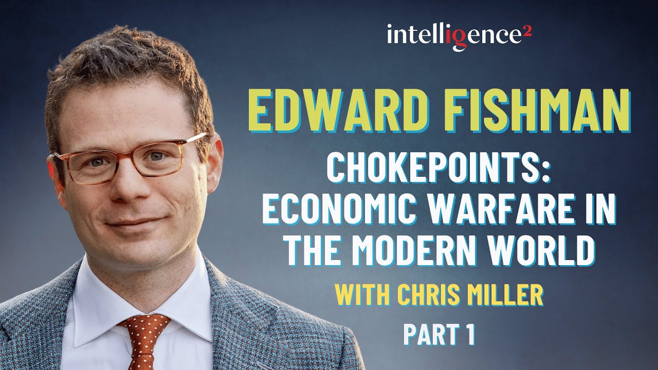 Chokepoints: Economic Warfare in the Modern World, with Edward Fishman (Part 1)
