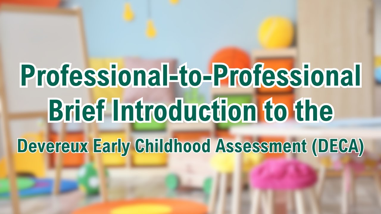 Professional-to-Professional Brief Introduction to the Devereux Early Childhood Assessment (DECA)