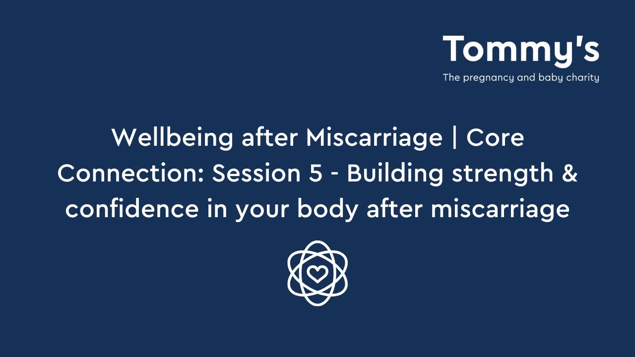 Wellbeing after Miscarriage | Core Connection: Session 5 - Building strength & confidence | Tommy's