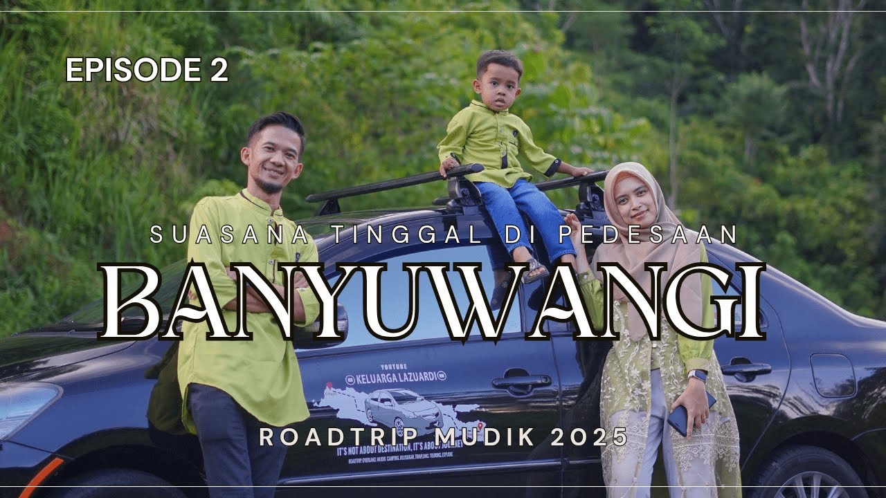 🔴 EPS.2 DARI MATA TURUN KE HATI UNTUK BANYUWANGI | #roadtrip #mudik2025