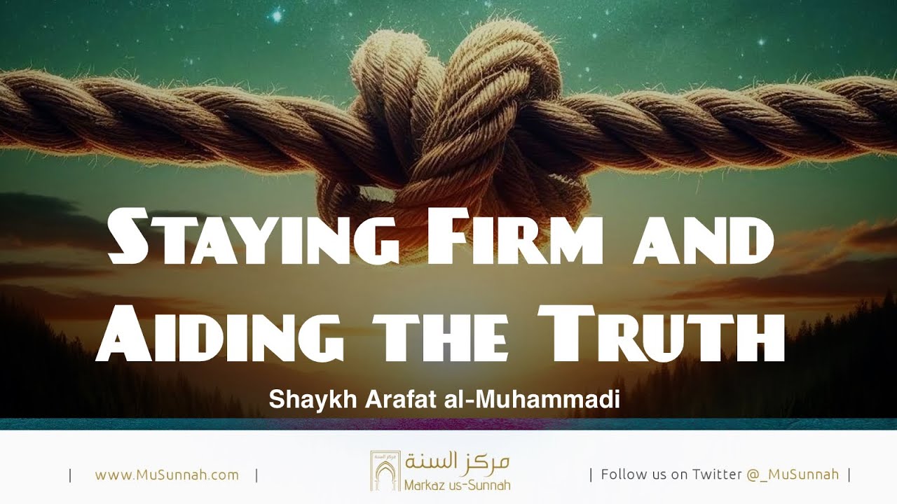 Staying Firm and Aiding the Truth | Shaykh Arafat al-Muhammadi