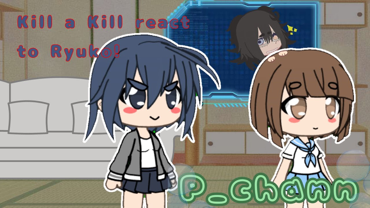 Kill a Kill React to Ryuko! //PUT IN 0,5X// Links in desc!//p_chann//GCRV