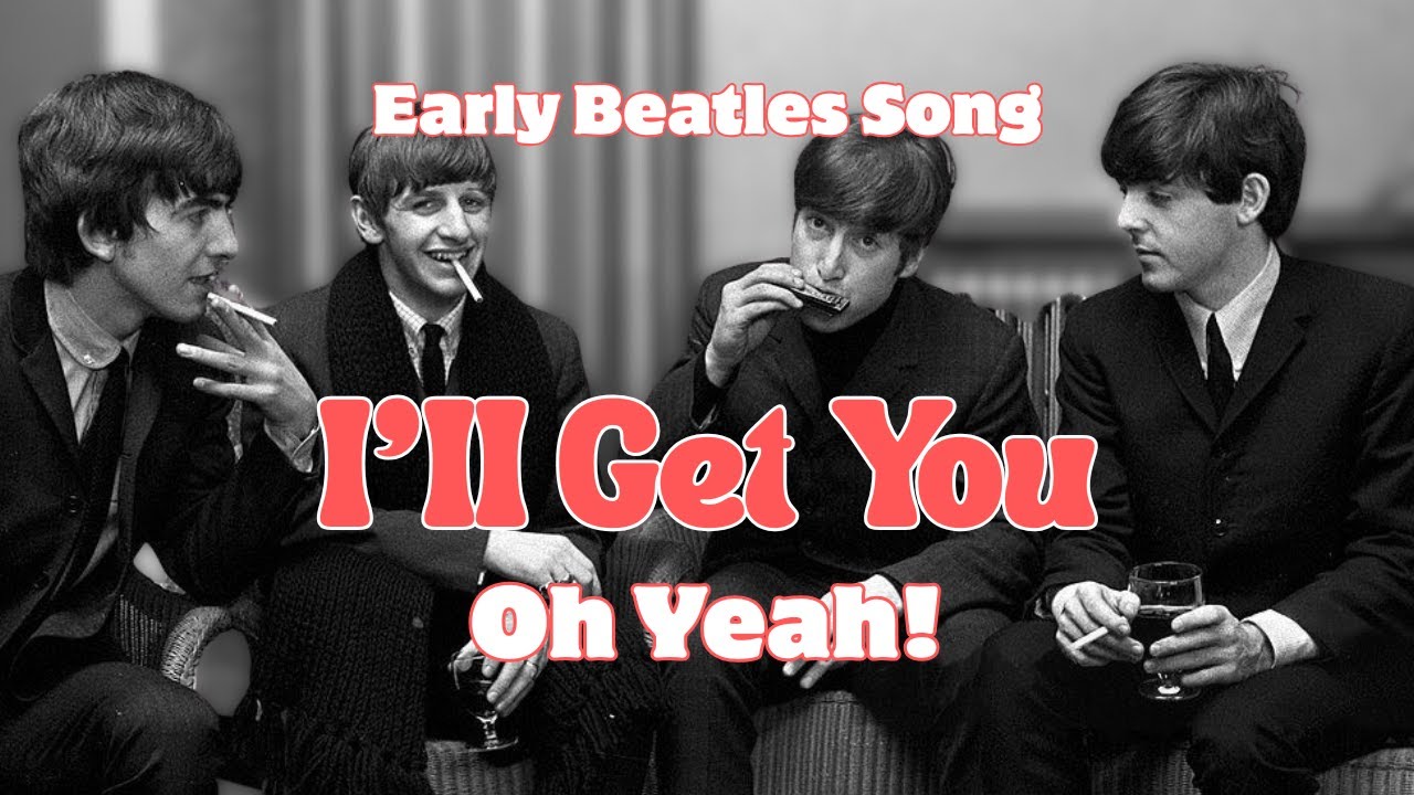 The Early Beatles Song I'll Get You