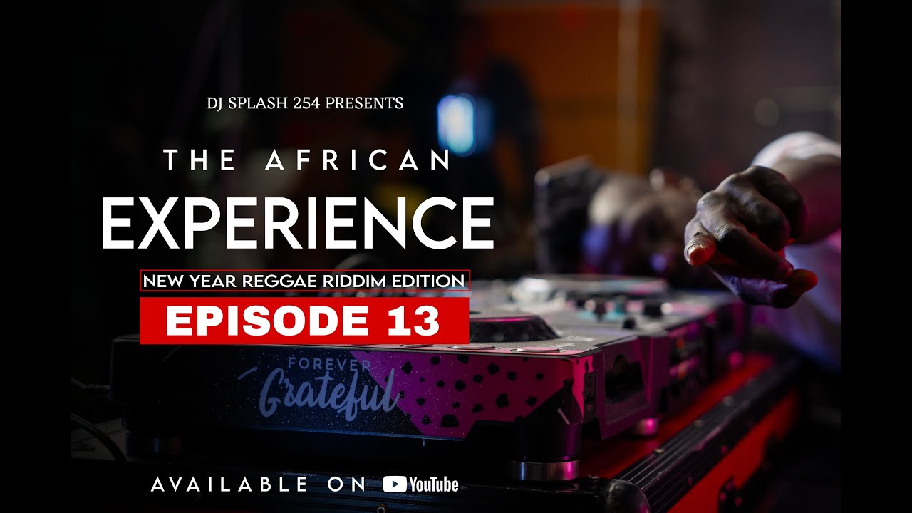 The African Experience Ep.13 By Dj Splash 254 New Year Reggae Riddim 2025 Edition 