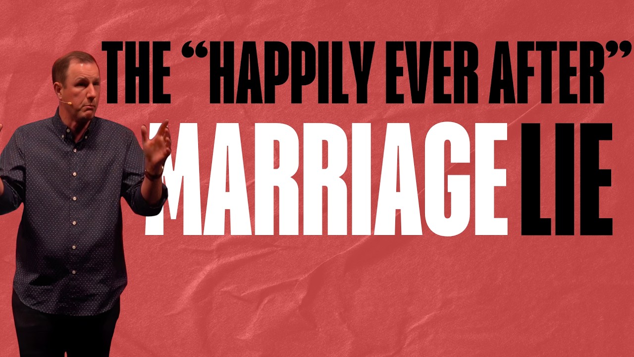 The “Happily Ever After” Marriage Lie | The Lies of Love