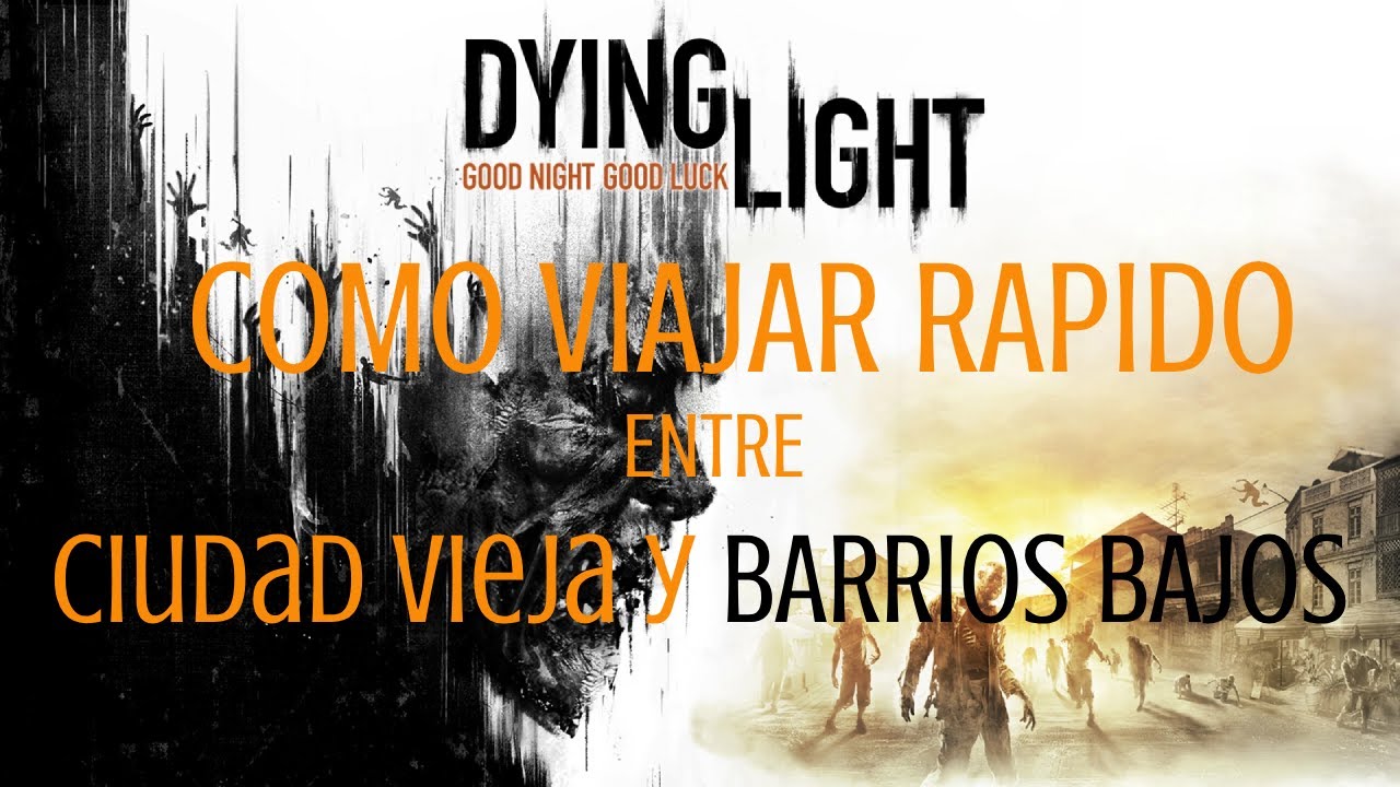 DYING LIGHT - Como Viajar Rapido entre Ciudad Vieja y Barrios Bajos