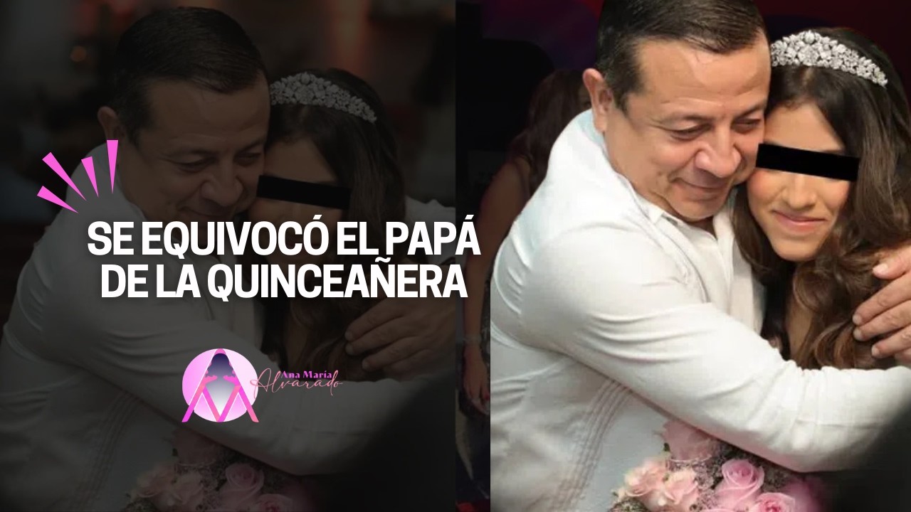 SE EQUIVOCÓ EL PAPÁ DE LA QUINCEAÑERA