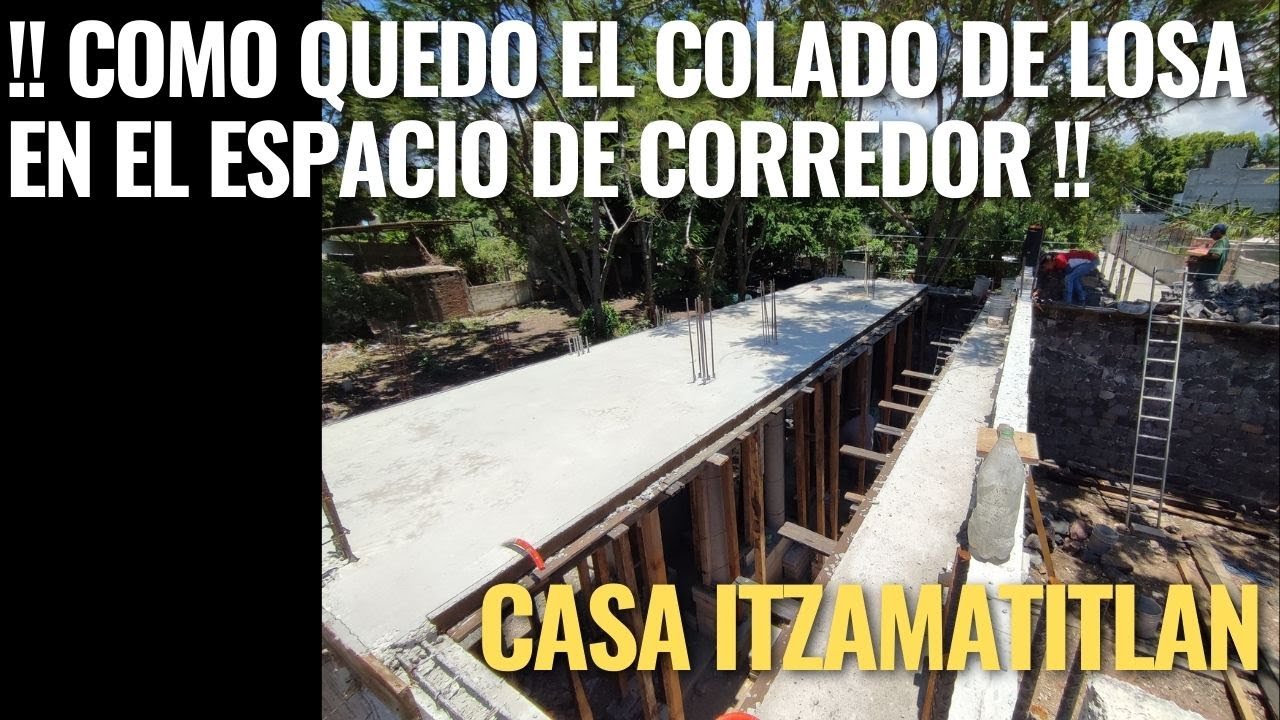 COMO QUEDO EL COLADO DE LOSA EN EL ESPACIO DE CORREDOR. Casa Itzmatitlan. Cap. 24.