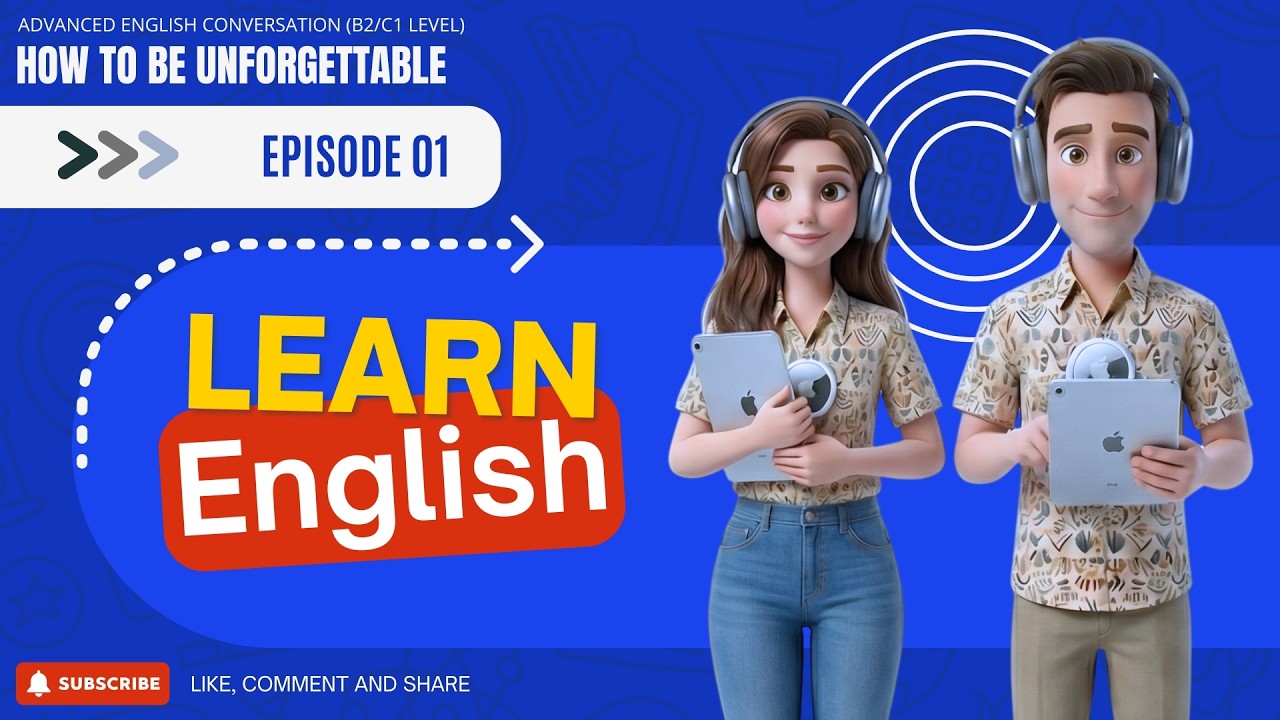 How to Be Unforgettable | Advanced English Conversation (B2/C1 Level) | Episode 01