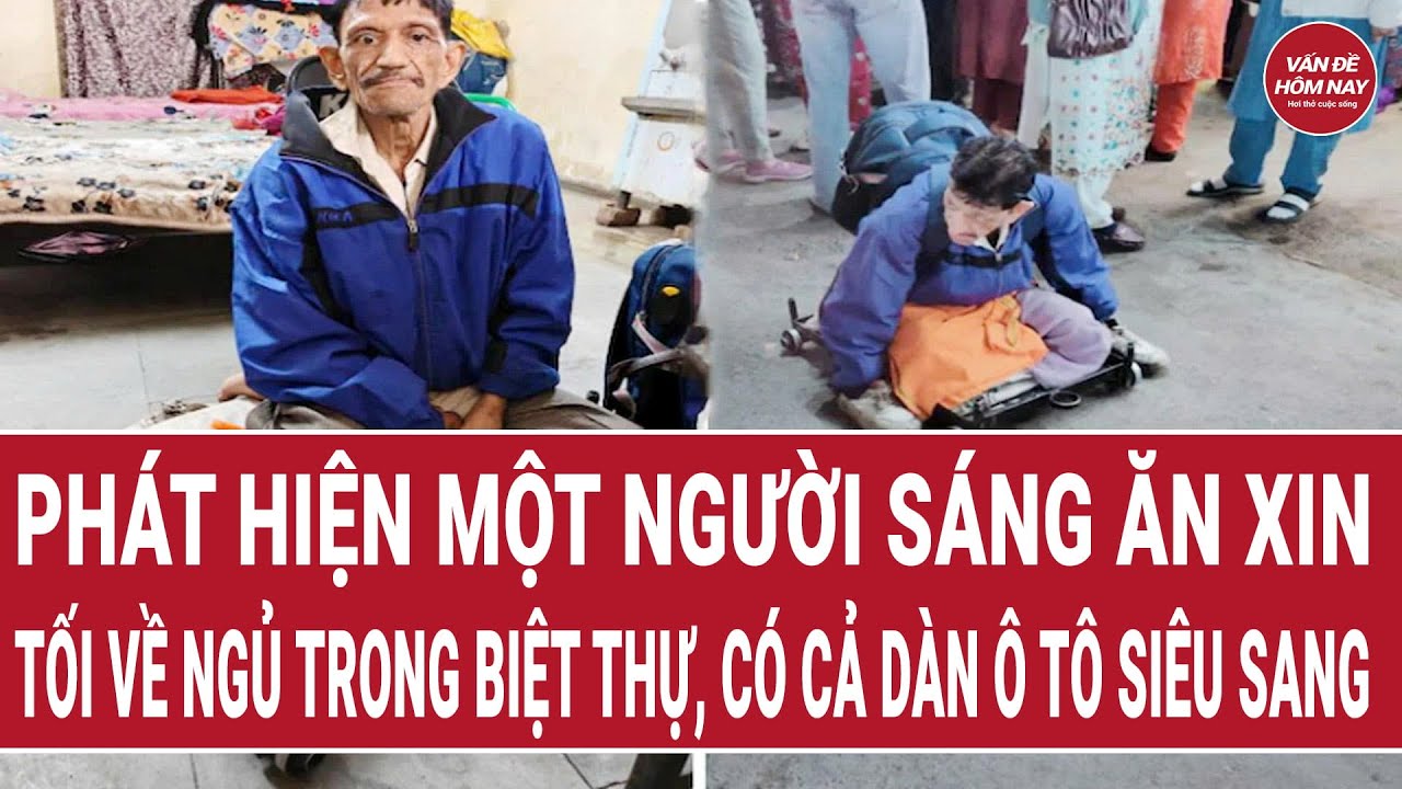 Phát hiện một người sáng ăn xin, tối về ngủ trong biệt thự, có cả dàn ô tô siêu sang