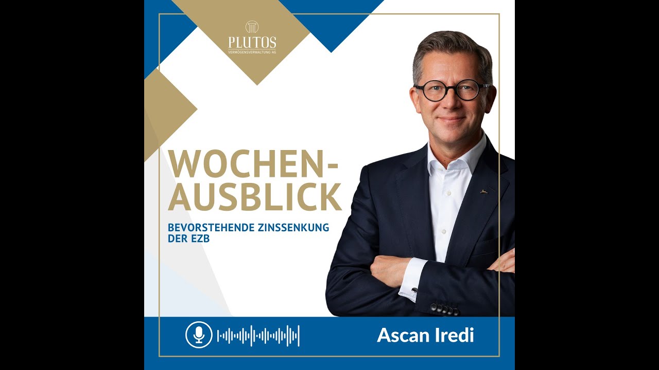 Wochenausblick mit Ascan Iredi: Bevorstehende Zinssenkung der EZB