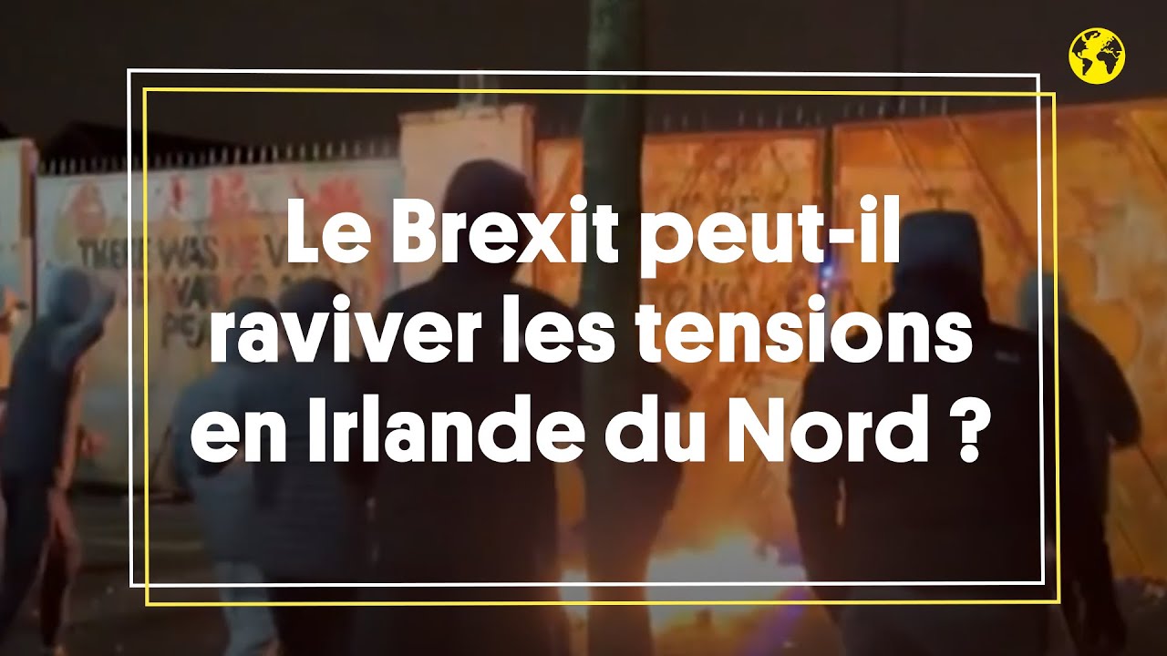 Le Brexit peut-il raviver les tensions en Irlande du Nord  ?