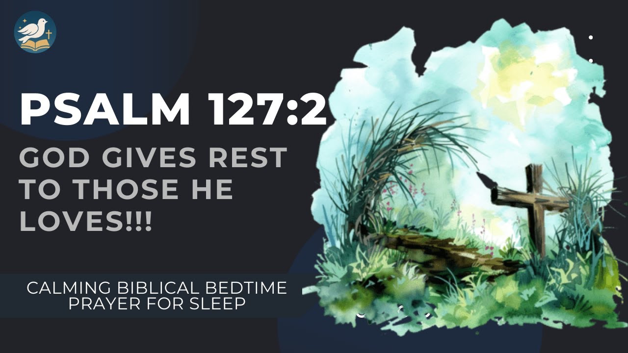 Psalm 127:2 — God Gives Rest to Those He Loves | Calming Biblical Bedtime Prayer